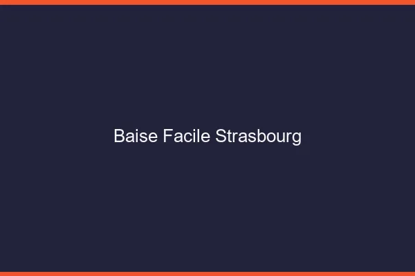 Baise Facile Strasbourg