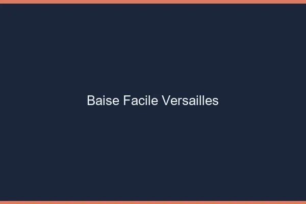 Baise Facile Versailles