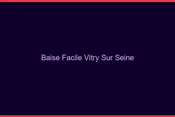 Baise Facile Vitry-sur-Seine