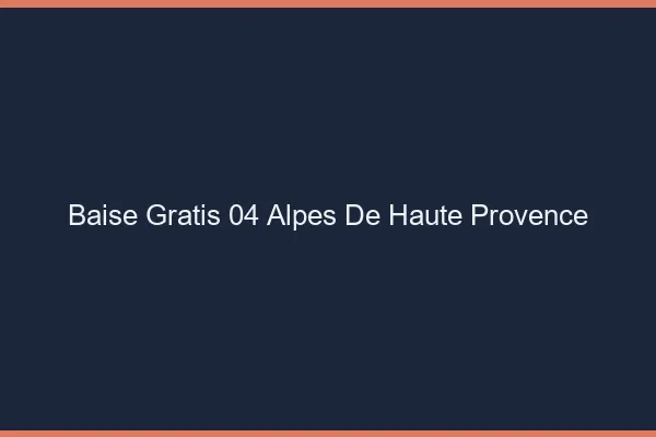 Baise GratisAlpes De Haute Provence