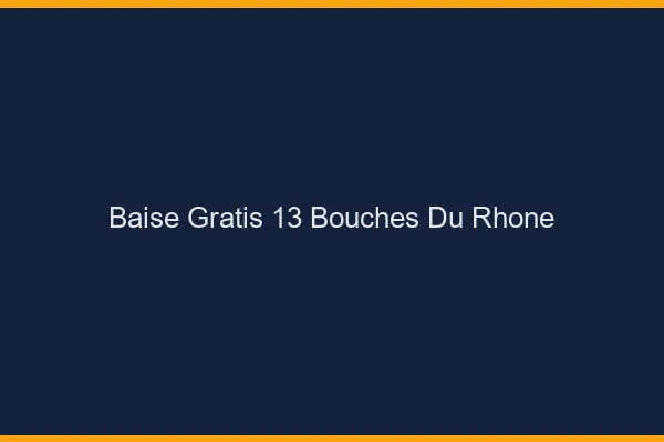 Baise GratisBouches Du Rhone