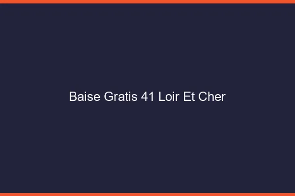 Baise GratisLoir Et Cher