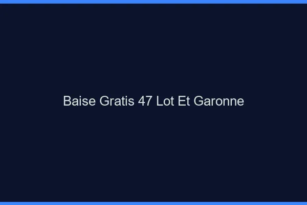 Baise GratisLot Et Garonne