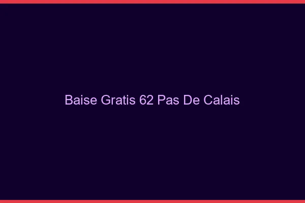 Baise GratisPas De Calais