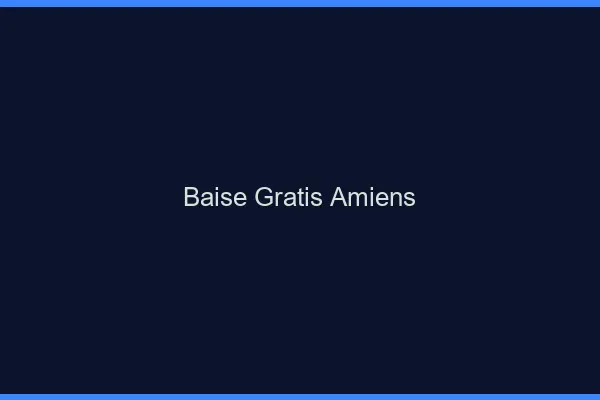 Baise GratisAmiens