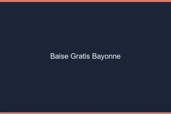Baise GratisBayonne