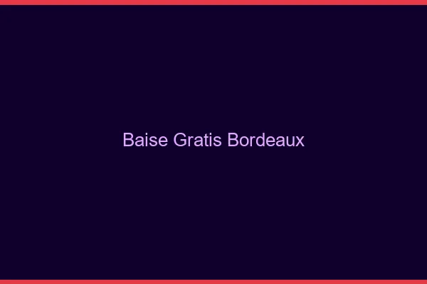 Baise GratisBordeaux