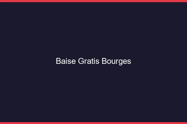Baise GratisBourges