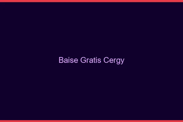 Baise GratisCergy