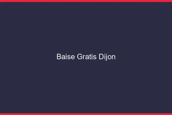 Baise GratisDijon