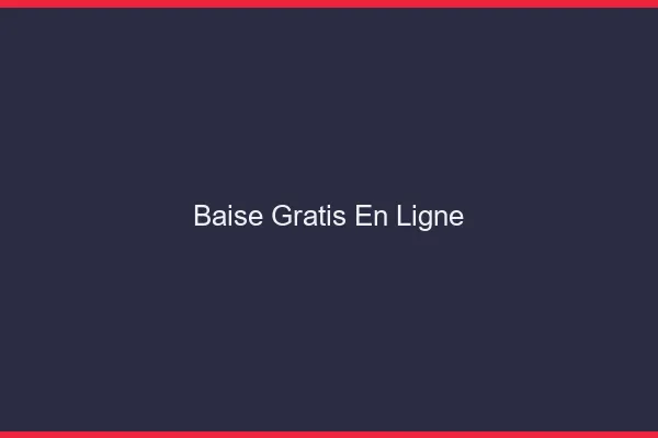 Baise Gratisen Ligne