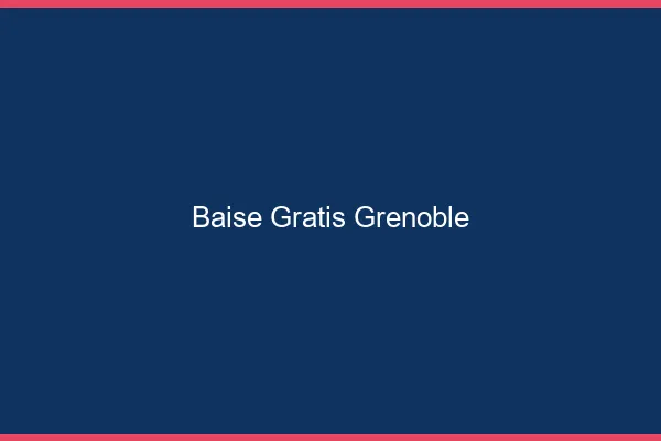 Baise GratisGrenoble