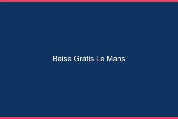 Baise GratisLe Mans