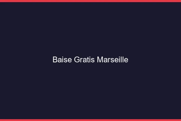 Baise GratisMarseille