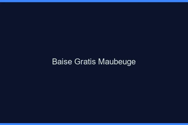 Baise GratisMaubeuge