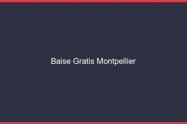 Baise GratisMontpellier