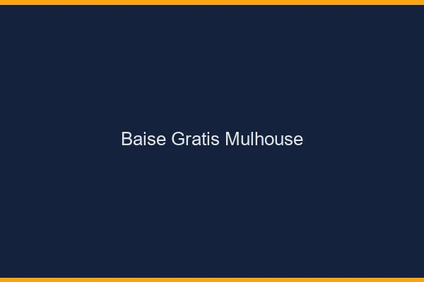Baise GratisMulhouse