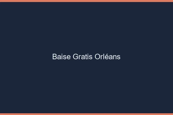 Baise GratisOrléans