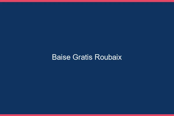 Baise GratisRoubaix