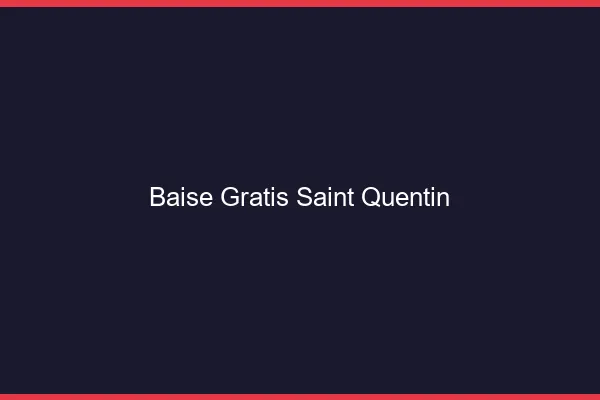 Baise GratisSaint-Quentin