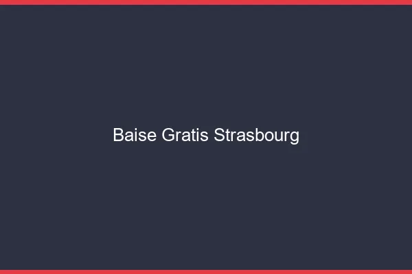 Baise GratisStrasbourg