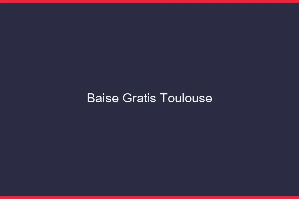 Baise GratisToulouse
