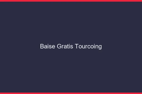 Baise GratisTourcoing
