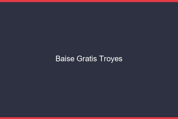 Baise GratisTroyes