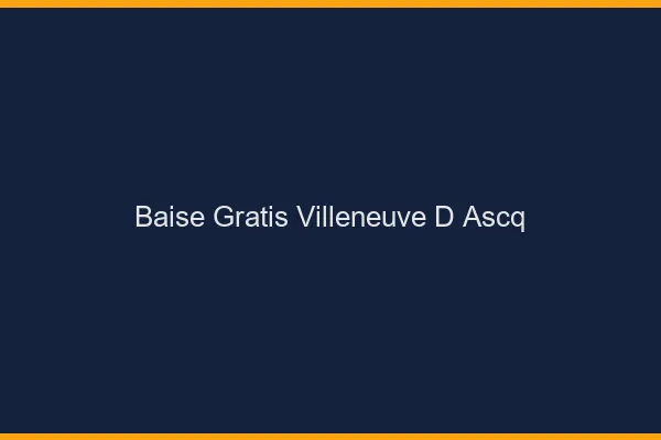 Baise GratisVilleneuve-d'Ascq