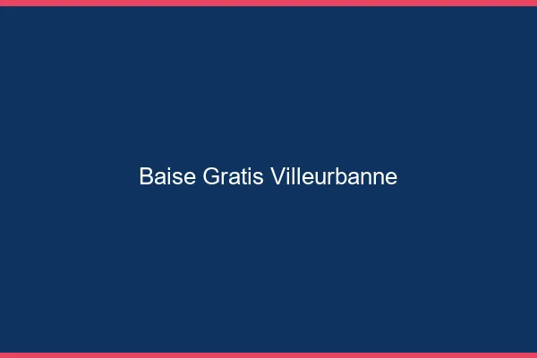 Baise GratisVilleurbanne