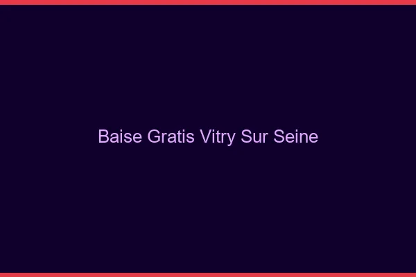 Baise GratisVitry-sur-Seine