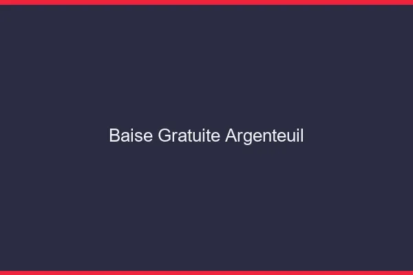 Baise Gratuite Argenteuil