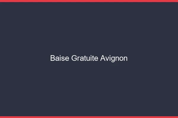 Baise Gratuite Avignon