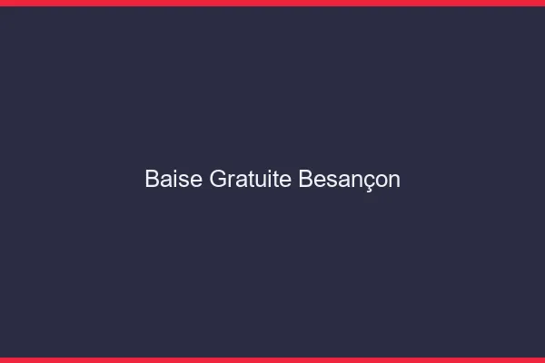 Baise Gratuite Besançon
