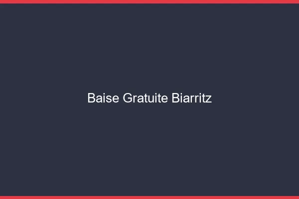Baise Gratuite Biarritz