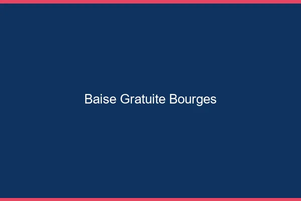 Baise Gratuite Bourges
