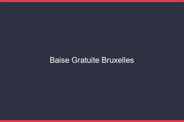 Baise Gratuite Bruxelles