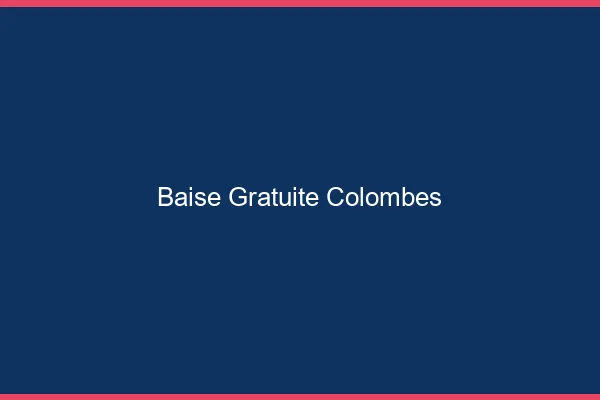 Baise Gratuite Colombes