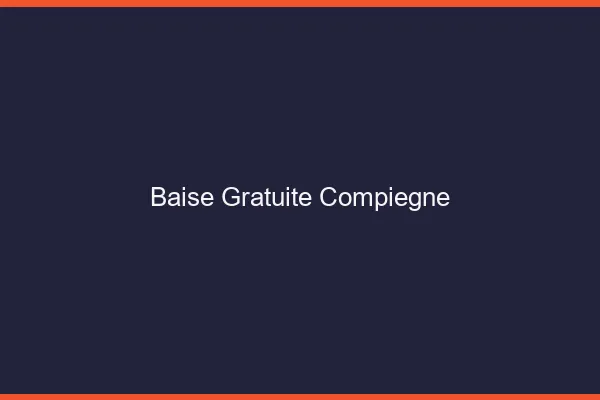 Baise Gratuite Compiègne