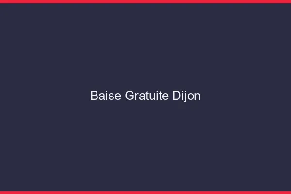 Baise Gratuite Dijon