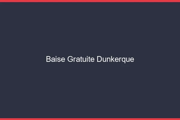 Baise Gratuite Dunkerque