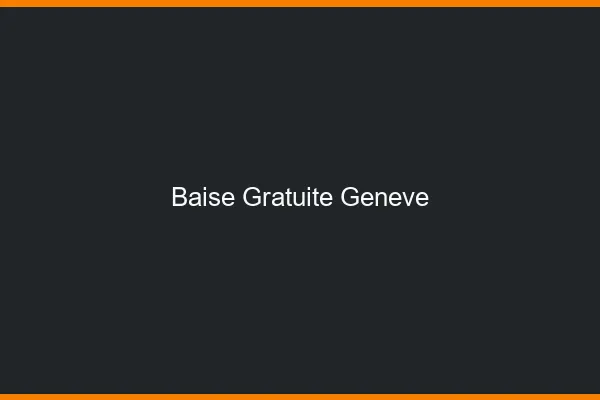 Baise Gratuite Genève