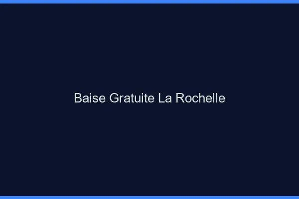 Baise Gratuite La Rochelle