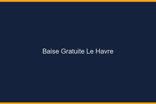 Baise Gratuite Le Havre