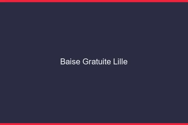Baise Gratuite Lille