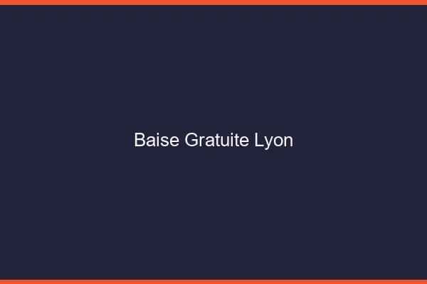 Baise Gratuite Lyon