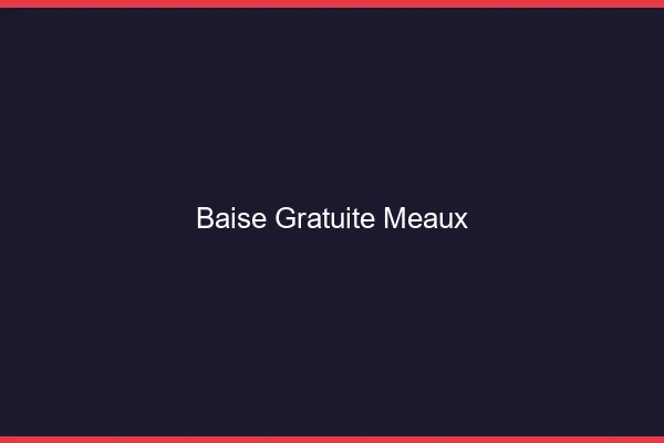 Baise Gratuite Meaux