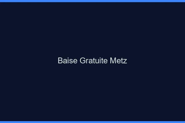 Baise Gratuite Metz