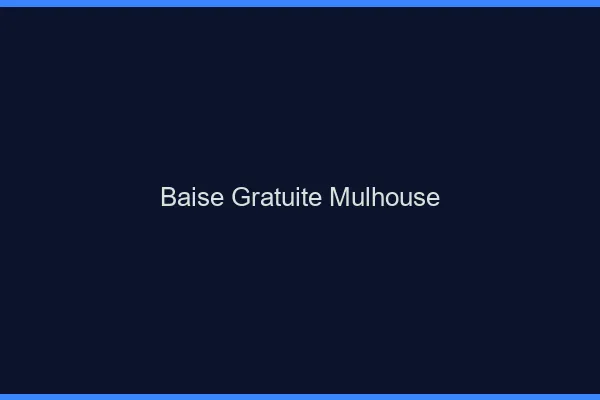 Baise Gratuite Mulhouse