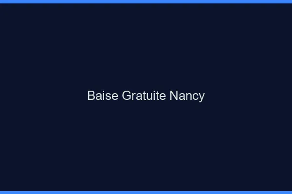 Baise Gratuite Nancy